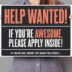 Funny Help Wanted Now Hiring Sign on Corrugated Plastic - Single-Sided 16"x12"